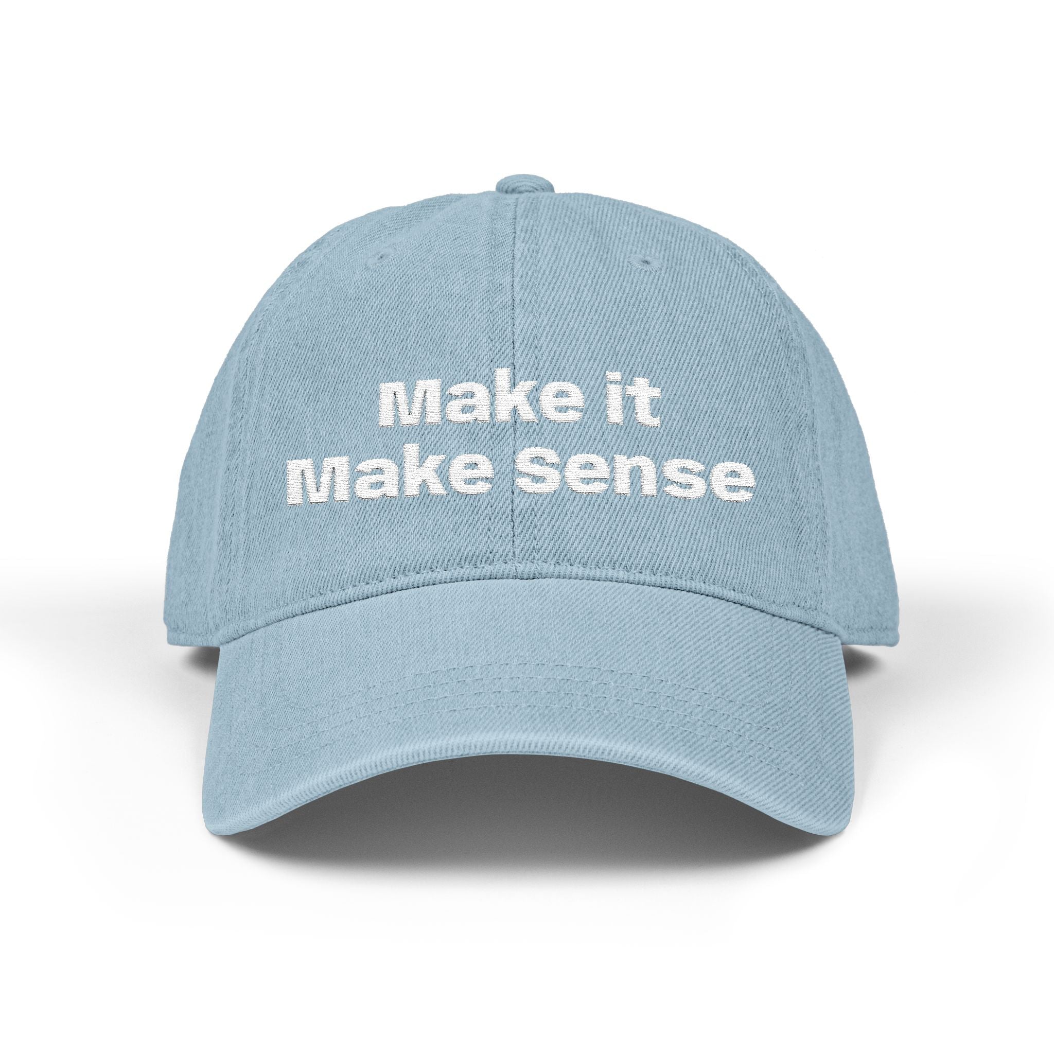 Make It Make Sense Embroidered Denim Hat - Eden's Custom Apparel & Graphics