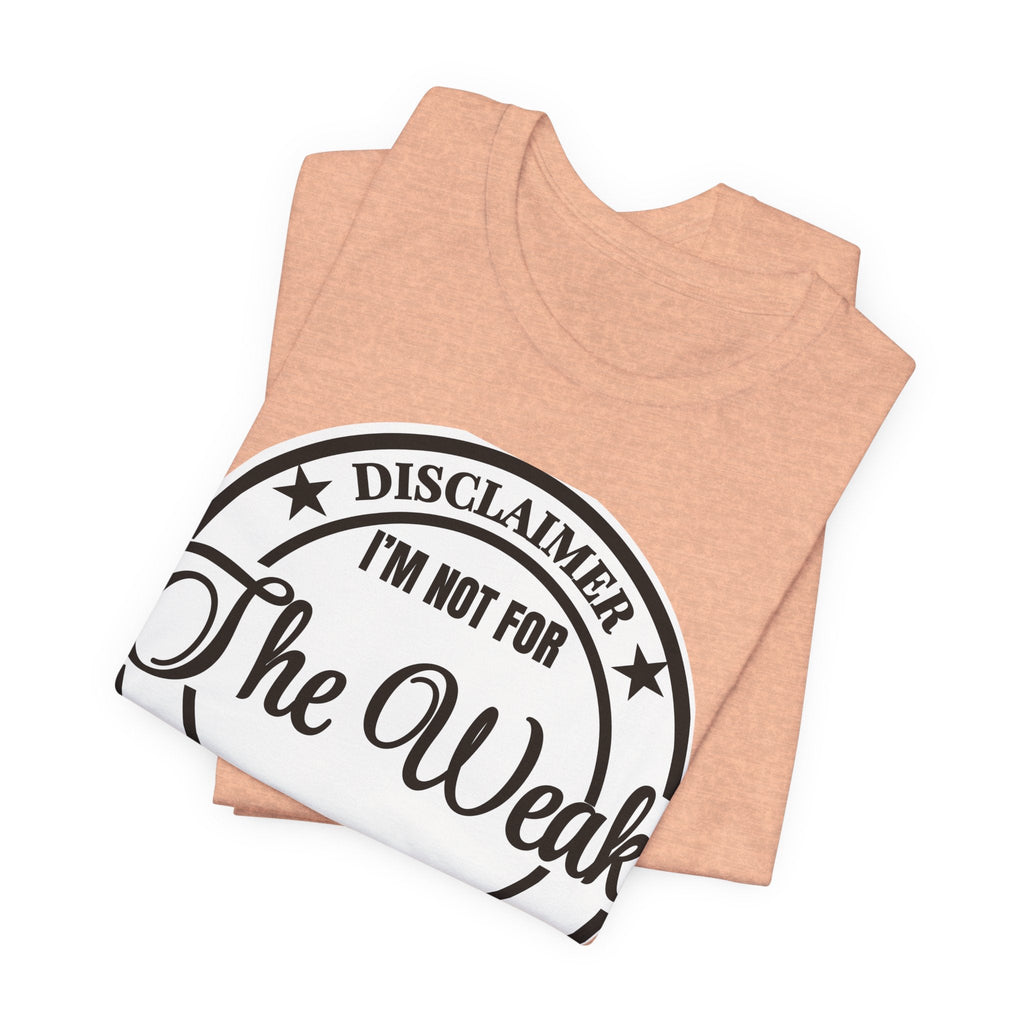 T-Shirt — "Disclaimer: I’m Not For The Weak" Bold Graphic Tee - Eden's Custom Apparel & Graphics