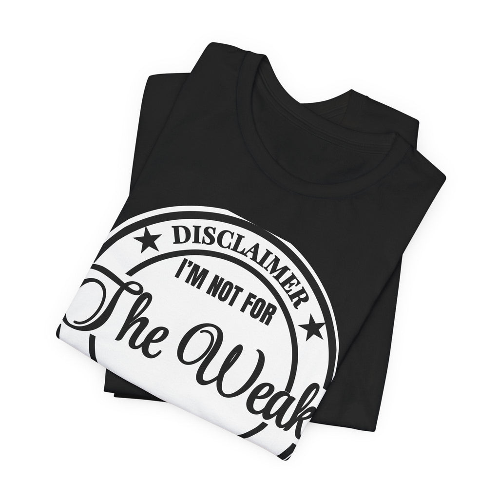 T-Shirt — "Disclaimer: I’m Not For The Weak" Bold Graphic Tee - Eden's Custom Apparel & Graphics
