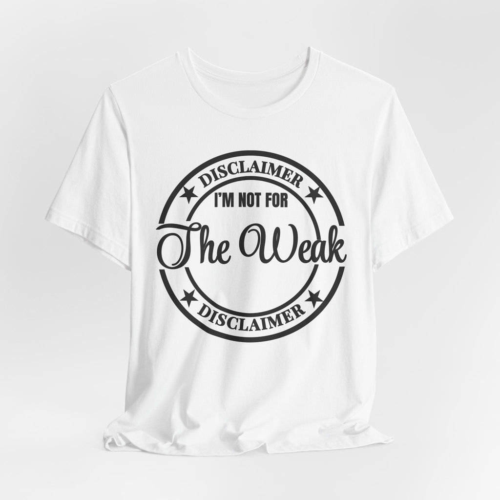 T-Shirt — "Disclaimer: I’m Not For The Weak" Bold Graphic Tee - Eden's Custom Apparel & Graphics