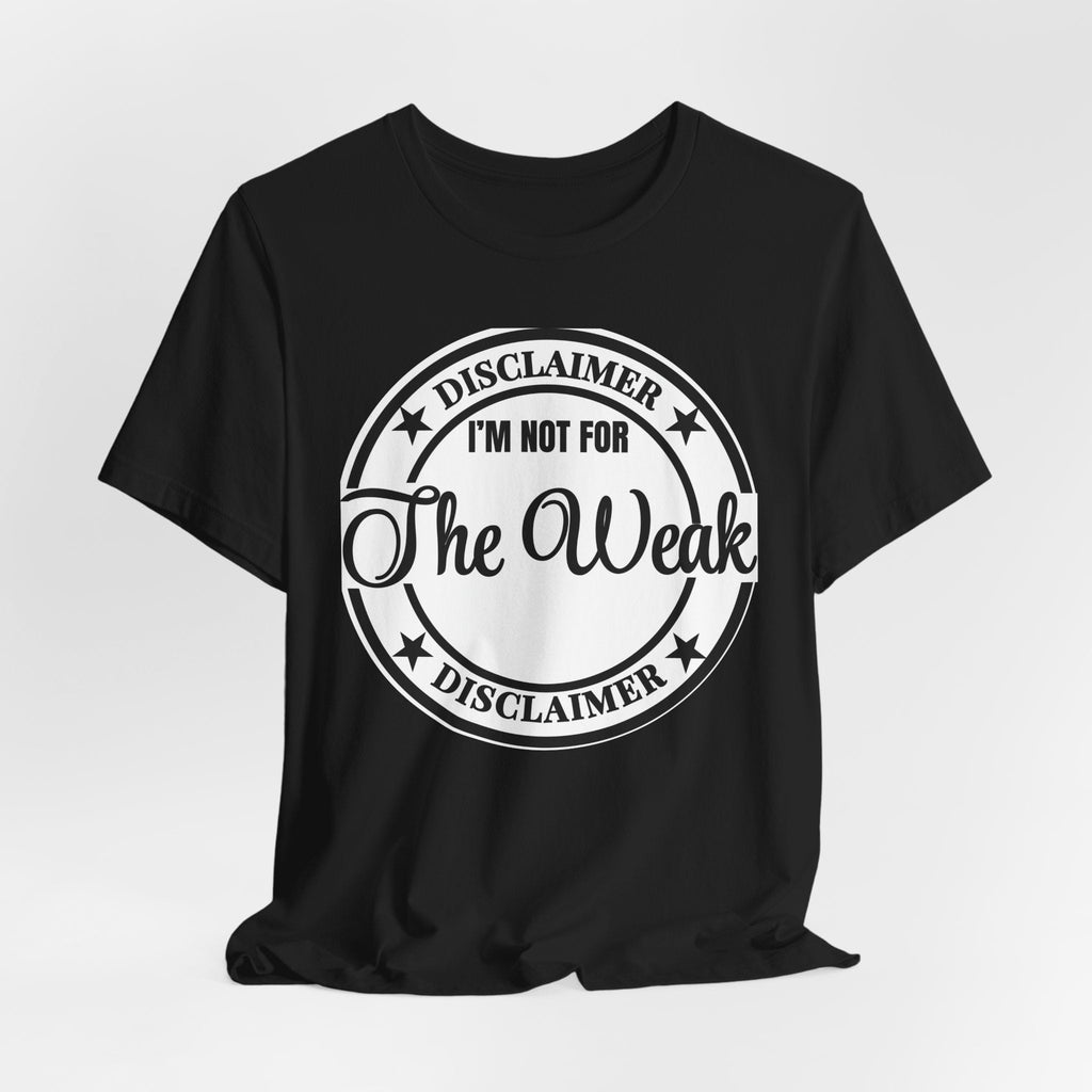 T-Shirt — "Disclaimer: I’m Not For The Weak" Bold Graphic Tee - Eden's Custom Apparel & Graphics