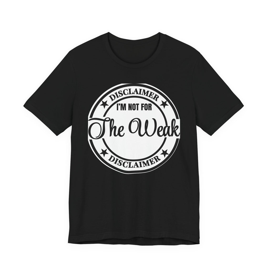 T-Shirt — "Disclaimer: I’m Not For The Weak" Bold Graphic Tee - Eden's Custom Apparel & Graphics