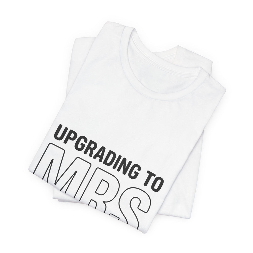 Upgrading to MRS T-Shirt | Bride Era Slogan Tee, Engaged Shirt - Eden's Custom Apparel & Graphics